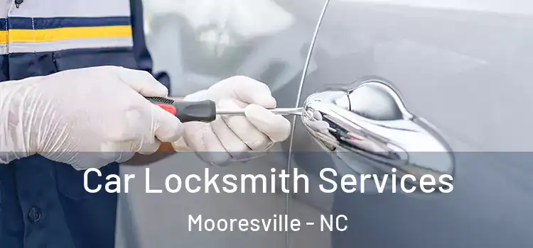 Car Locksmith Services Mooresville - NC